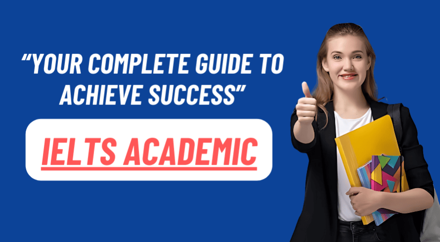 IELTS Academic: Your Complete Guide to Achieve Success