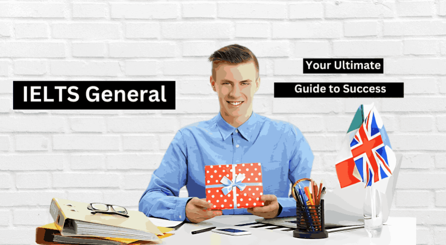 IELTS General: Your Ultimate Guide to Success